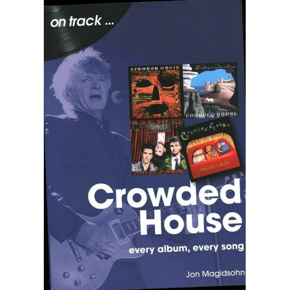 Crowded House: Every Album, Every Song, (Paperback)