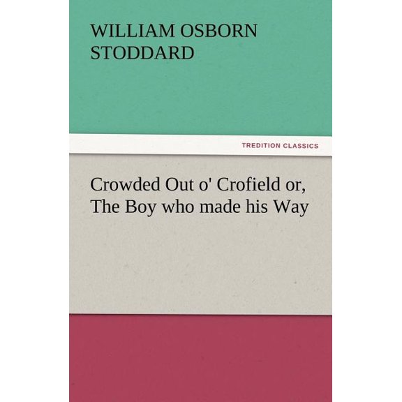 Crowded Out O' Crofield Or, the Boy Who Made His Way (Paperback)