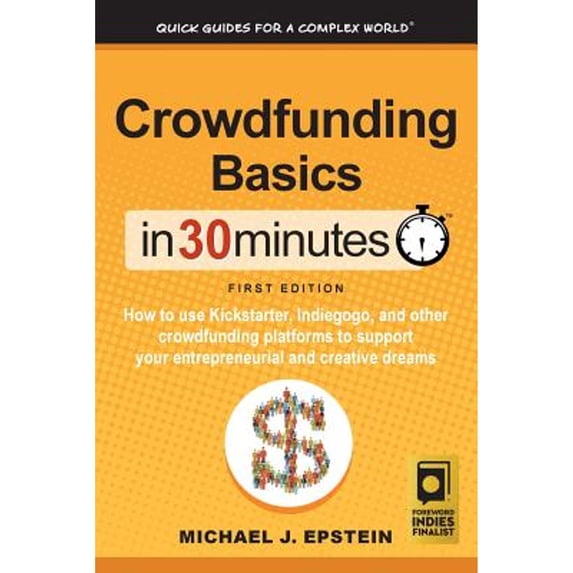 Pre-Owned Crowdfunding Basics In 30 Minutes: How to use Kickstarter, Indiegogo, and other crowdfunding platforms to support your entrepreneurial and creative dr (Paperback) 193992474X 9781939924742