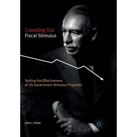 Crowding Out Fiscal Stimulus: Testing the Effectiveness of Us Government Stimulus Programs, (Paperback)