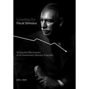Crowding Out Fiscal Stimulus Testing the Effectiveness of Us Government Stimulus Programs, Paperback