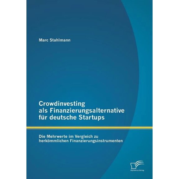 Crowdinvesting als Finanzierungsalternative für deutsche Startups : Die Mehrwerte im Vergleich zu herkömmlichen Finanzierungsinstrumenten (Paperback)