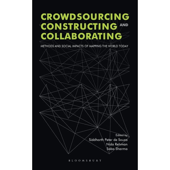 Crowdsourcing, Constructing and Collaborating: Methods and Social Impacts of Mapping the World Today (Hardcover)