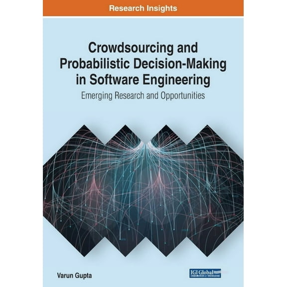 Crowdsourcing and Probabilistic Decision-Making in Software Engineering: Emerging Research and Opportunities (Paperback)