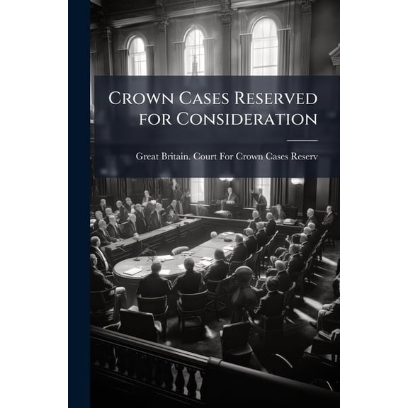 Crown Cases Reserved for Consideration (Paperback)