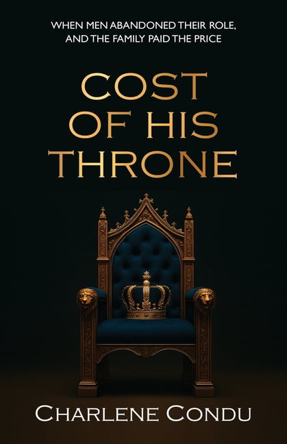 Crown Cost Of His Throne: When Men Abandoned Their Role, And the Family Paid The Price, Book 2, (Paperback)
