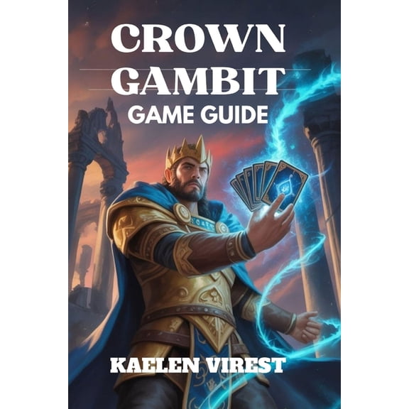 Crown Gambit Game Guide: Unlock Hidden Secrets, Master Combat Tactics, and Discover All Endings, (Paperback)