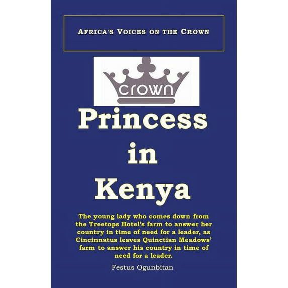 Crown Princess in Kenya: The Young Lady Who Comes Down from the Treetop Hotel to Answer Her Country in Time of Need, as Cincinnatus Leaves Quinctian Meadows' Farm to Answer His Country in Time of Need