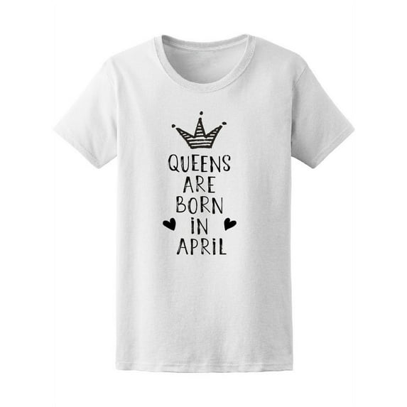 Crown Queens Are Born In April Tee Women's -Image by Shutterstock