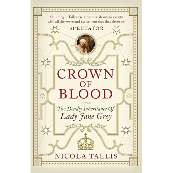 Crown of Blood: The Deadly Inheritance of Lady Jane Grey