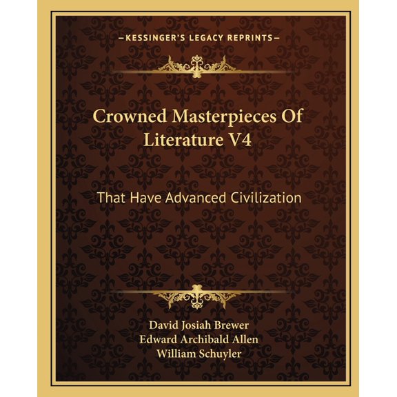 Crowned Masterpieces Of Literature V4 : That Have Advanced Civilization: As Preserved And Presented By The World's Best Essays, From The Earliest Period To The Present Time (1908) (Paperback)