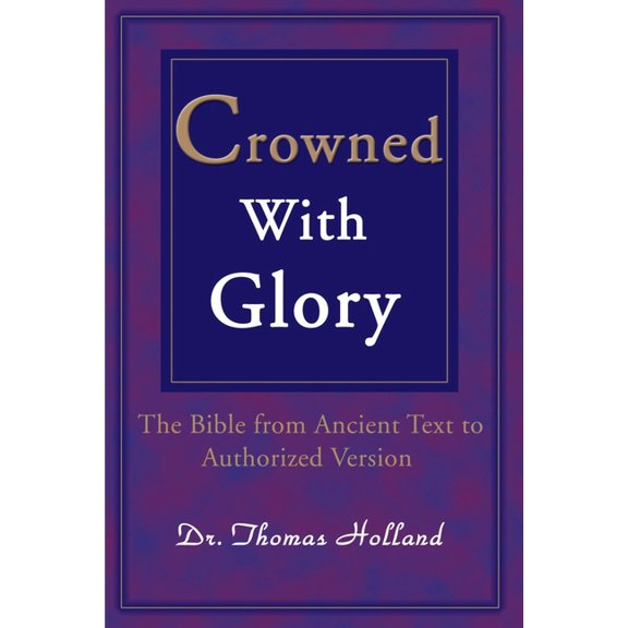 Crowned with Glory: The Bible from Ancient Text to Authorized Version, (Paperback)