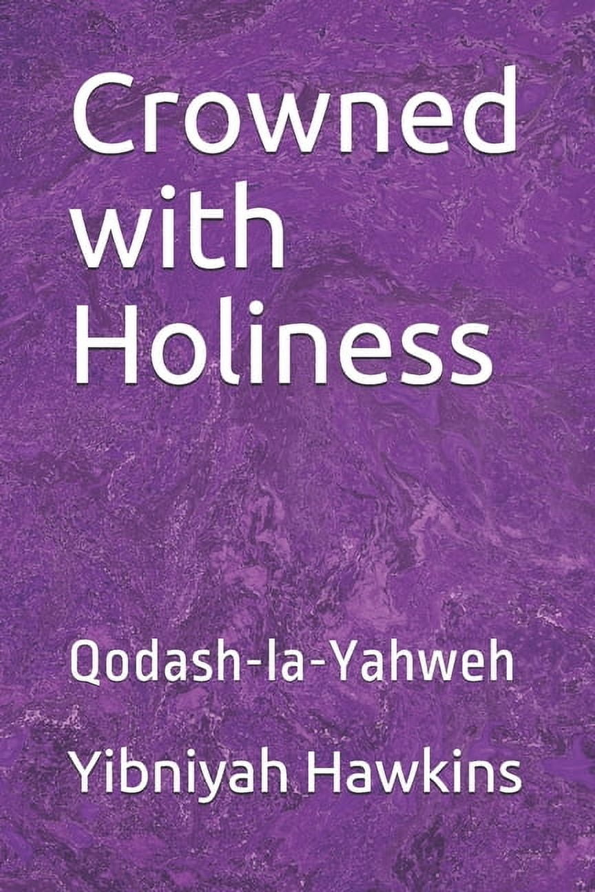 Crowned with Holiness: Qodash-la-Yahweh, (Paperback)