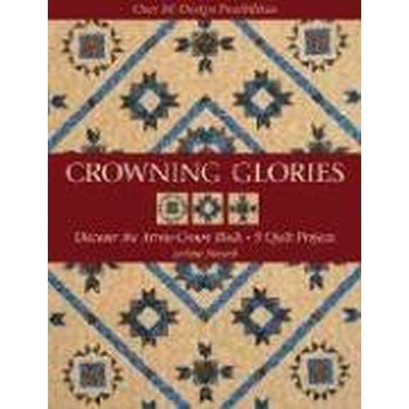 Pre-Owned Crowning Glories: Discover the Arrow Crown Block, 9 Quilt Projects, Over 80 Design Possibilities (Paperback) 157120282X 9781571202826