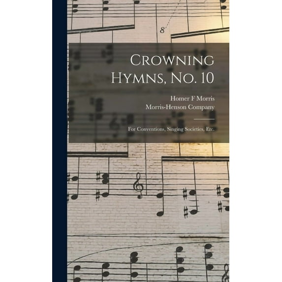 Crowning Hymns, No. 10: for Conventions, Singing Societies, Etc., (Hardcover)