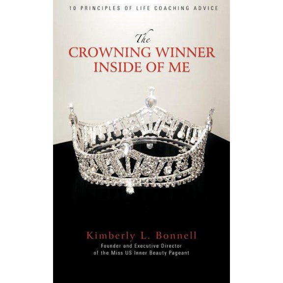 The Crowning Winner Inside of Me: 10 Principles of Life Coaching Advice, (Paperback)