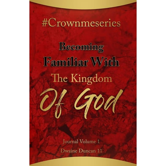 #Crownmeseries Becoming Familiar With The Kingdom Of God: Journal Volume 1 (Paperback)