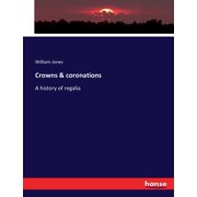 Crowns & coronations A history of regalia, Paperback