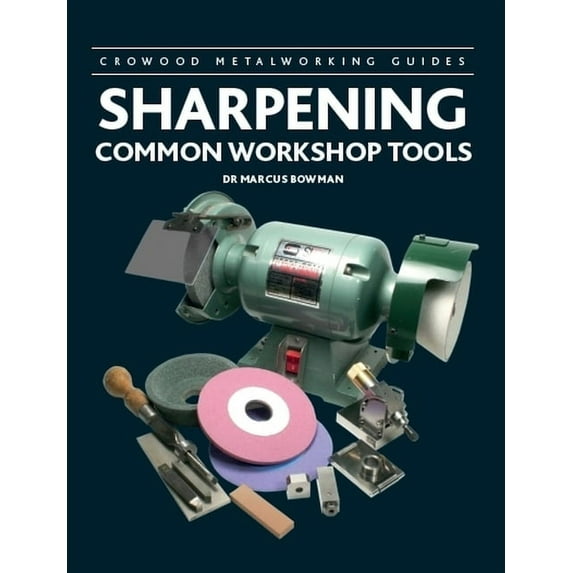 Crowood Metalworking Guides Sharpening Common Workshop Tools, (Hardcover)