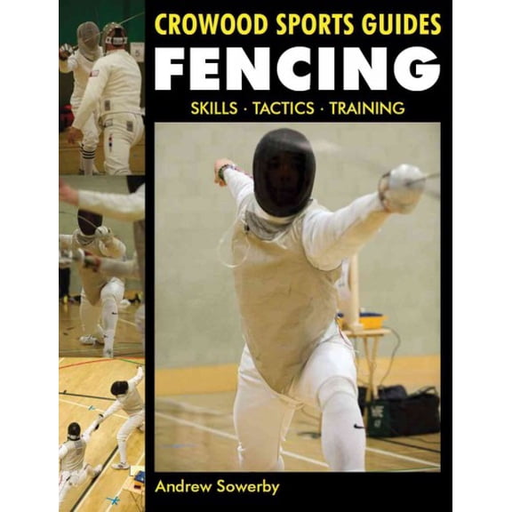 Pre-Owned Crowood Sports Guides: Fencing : Skills. Tactics. Training (Paperback)
