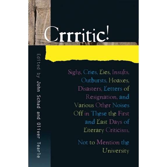 Critical Inventions Crrritic!: Sighs, Cries, Lies, Insults, Outbursts, Hoaxes, Disasters, Letters of Resignation and Various Other Noises Of, (Hardcover)