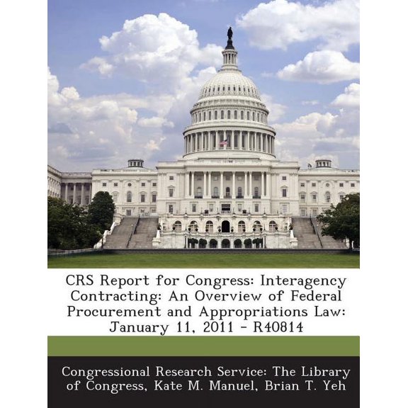 Crs Report for Congress : Interagency Contracting: An Overview of Federal Procurement and Appropriations Law: January 11, 2011 - R40814