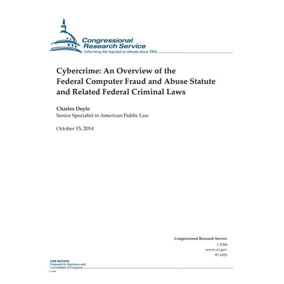 Crs Reports: Cybercrime: An Overview of the Federal Computer Fraud and Abuse Statute and Related Federal Criminal Laws (Paperback)