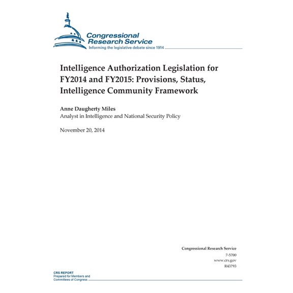 Crs Reports: Intelligence Authorization Legislation for FY2014 and FY2015: Provisions, Status, Intelligence Community Framework (Paperback)