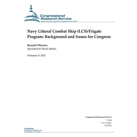 Crs Reports: Navy Littoral Combat Ship (LCS)/Frigate Program : Background and Issues for Congress (Paperback)