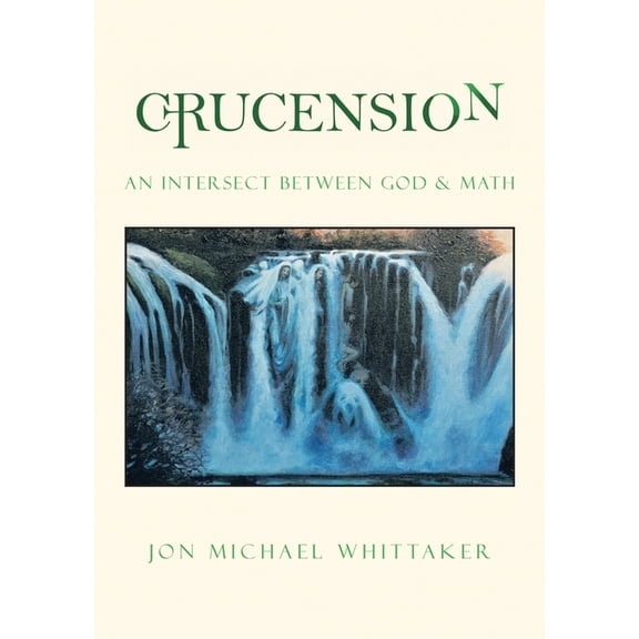Crucension: An Intersect Between God & Math, (Paperback)