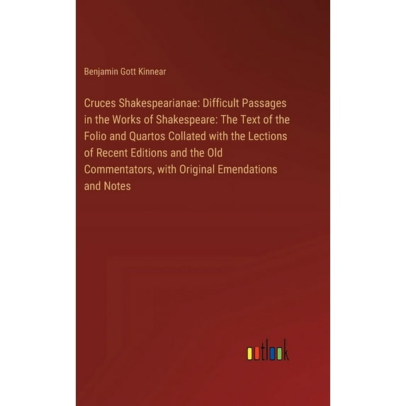 Cruces Shakespearianae: Difficult Passages in the Works of Shakespeare: The Text of the Folio and Quartos Collated with , (Hardcover)