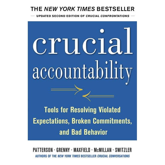Crucial Accountability: Tools for Resolving Violated Expectations, Broken Commitments, and Bad Behavior, Second Edition, (Hardcover)