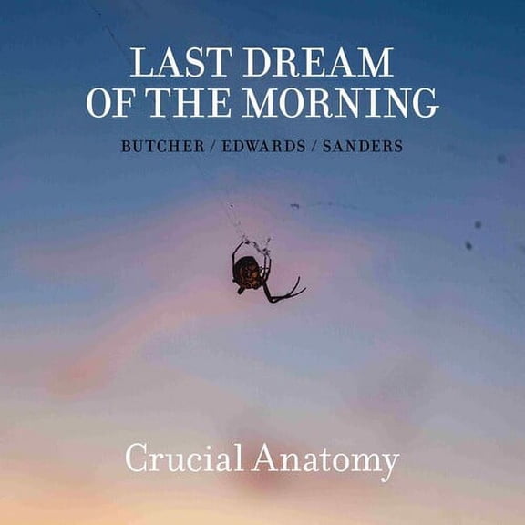 Last Dream of the Morning - Crucial Anatomy - Music & Performance - CD