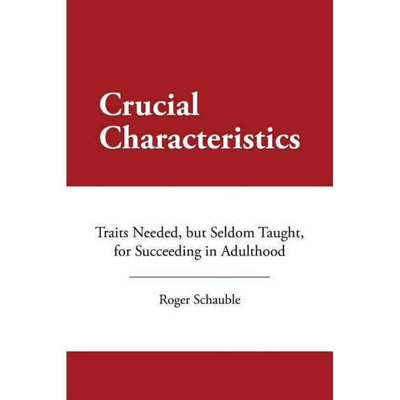 Crucial Characteristics: Traits Needed, but Seldom Taught, for Succeeding in Adulthood (Paperback)