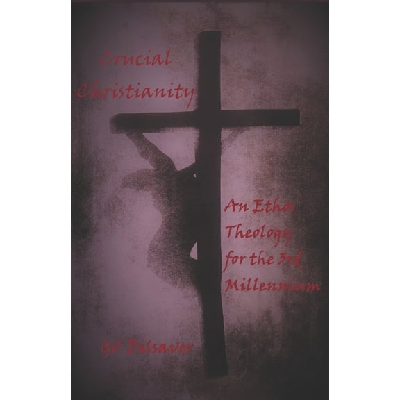 Crucial Christianity: An Ethos Theology for the 3rd Millennium, (Paperback)