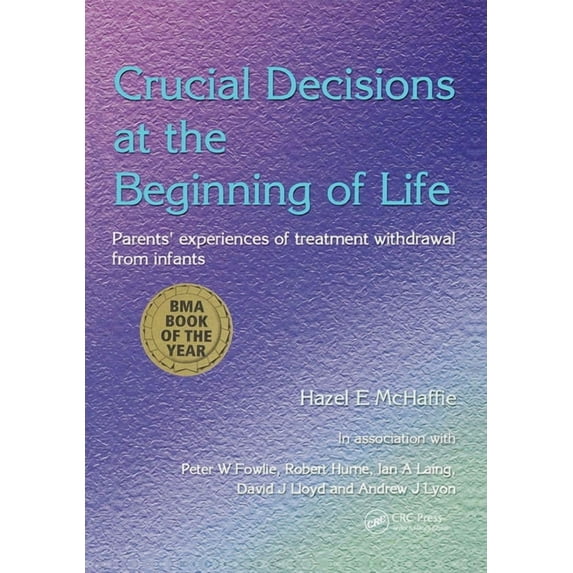 Crucial Decisions at the Beginning of Life: Parents' Experiences of Treatment Withdrawl from Infants, (Paperback)
