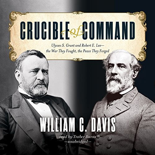 Pre-Owned Crucible of Command: Ulysses S. Grant and Robert E. Lee--The War They Fought, the Peace They Forged Paperback