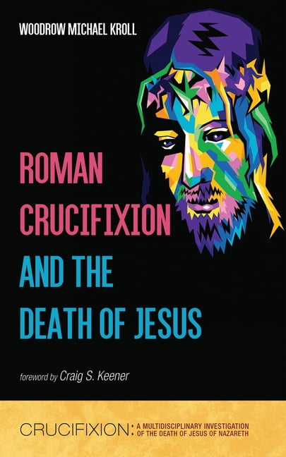 Crucifixion A Multidisciplinary Investi Roman Crucifixion And The crucifixion-a-multidisciplinary-investi-roman-crucifixion-and-the