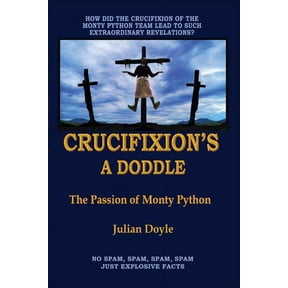 Crucifixion's A Doddle: The Passion of Monty Python, (Paperback)