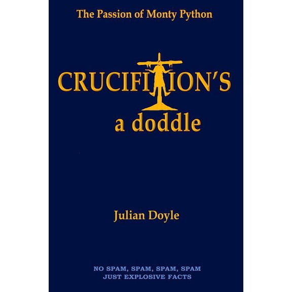 Crucifixion's a Doddle: The Passion of Monty Python, (Paperback)