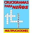 thumbnail image 1 of Crucigramas Multiplicativos Para Niños, Ejercicios Diseñados Para Que El Niño Realice Los Cálculos Y Escriban La Respuestas Tanto En Número Como En Letra. Tablas De Multiplicar Del 1 Al 10 Letra Grande (Paperback), 1 of 1