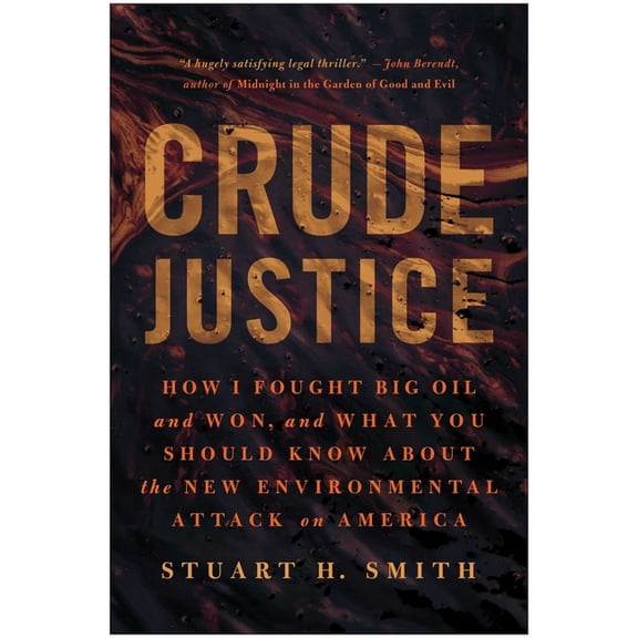 Crude Justice: How I Fought Big Oil and Won, and What You Should Know about the New Environmental Attack on America, (Paperback)