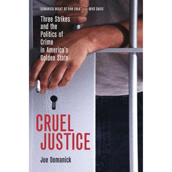 Pre-Owned Cruel Justice: Three Strikes and the Politics of Crime in America's Golden State (Paperback) 0520246683 9780520246683