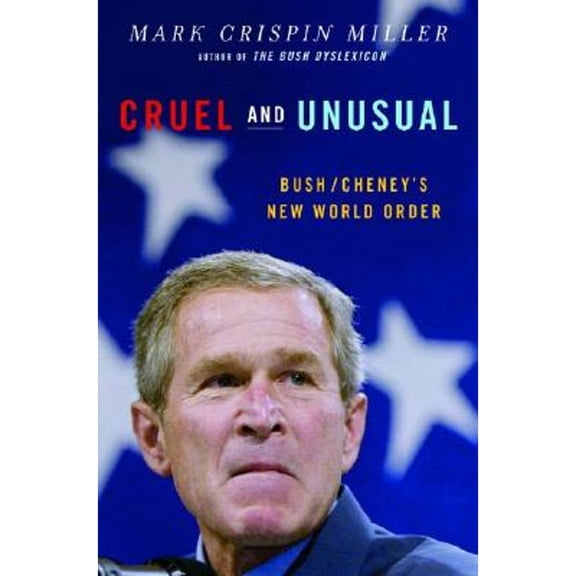 Cruel and Unusual : Bush/Cheney's New World Order (Hardcover)