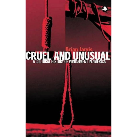 Cruel and Unusual: Punishment and US Culture, (Paperback)
