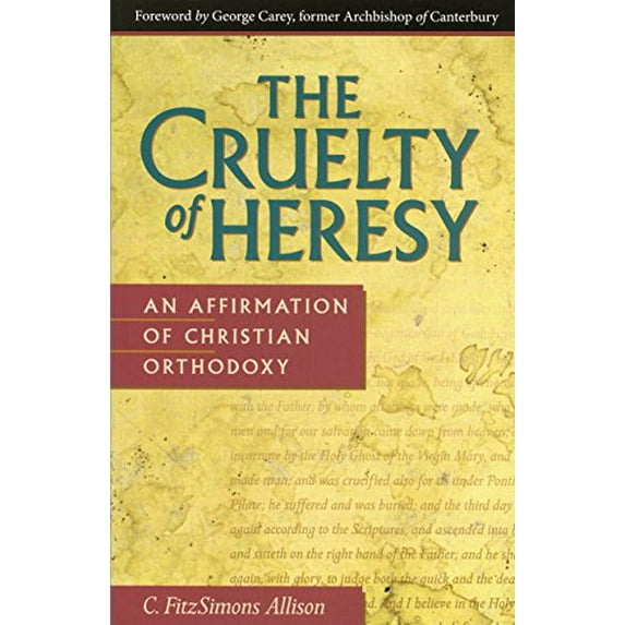 Pre-Owned The Cruelty of Heresy: An Affirmation of Christian Orthodoxy (Paperback) 0819215139 9780819215130