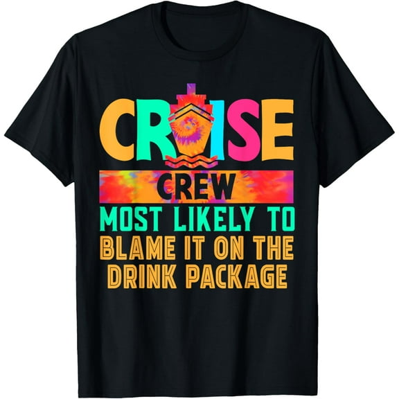 Cruise Crew Most Likely to Blame It On The Drink Package T-ShirtMen and women, Black T-shirt, size: Extra large S-4XL