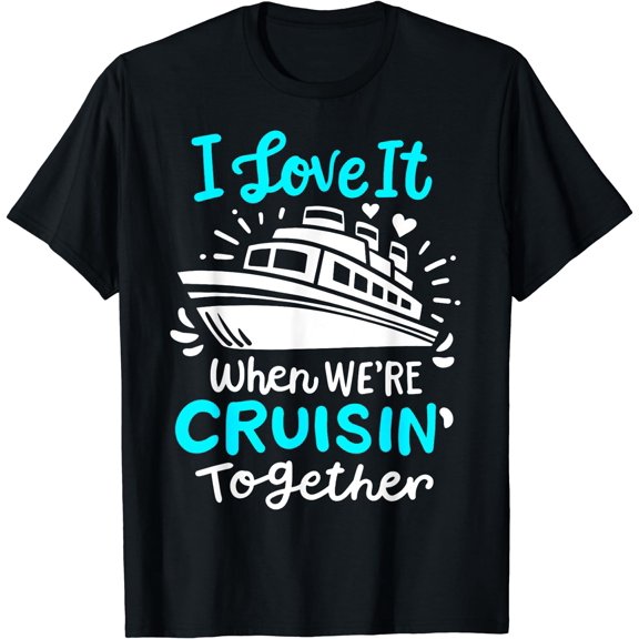 Cruise I Love It When We're Cruisin' Together T-Shirt Black Small