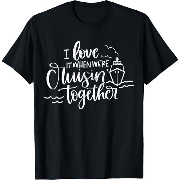 Cruise I Love It When We're Cruisin' Together T-ShirtMen and women, Black T-shirt, size: Extra large