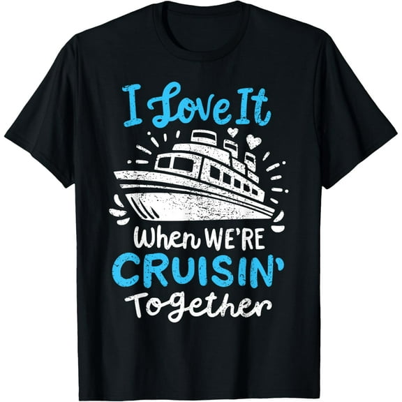 Cruise I Love It When We're Cruisin' Together T-Shirt